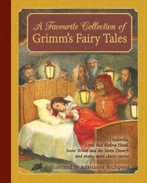 A Favorite Collection of Grimm's Fairy Tales : Cinderella, Little Red Riding Hood, Snow White and the Seven Dwarfs and many more classic stories, Hardback Book
