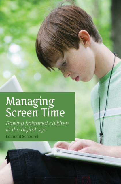 Managing Screen Time : Raising Balanced Children in the Digital Age, EPUB eBook