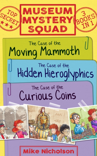 Museum Mystery Squad Books 1 to 3 : The Cases of the Moving Mammoth, Hidden Hieroglyphics and Curious Coins, EPUB eBook