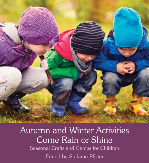 Autumn and Winter Activities Come Rain or Shine : Seasonal Crafts and Games for Children, Paperback / softback Book