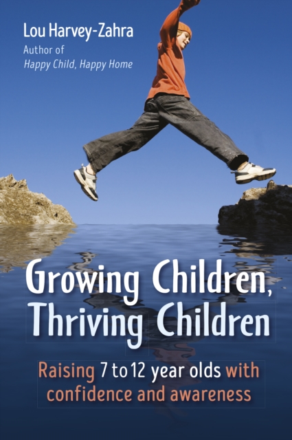 Growing Children, Thriving Children : Raising 7 to 12 Year Olds With Confidence and Awareness, EPUB eBook