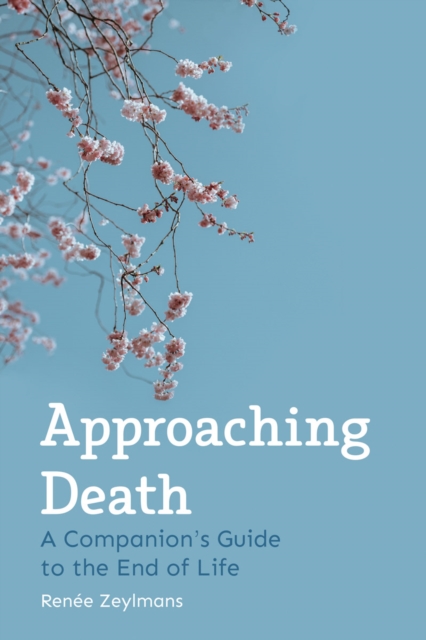 Approaching Death : A Companion's Guide to the End of Life, Paperback / softback Book