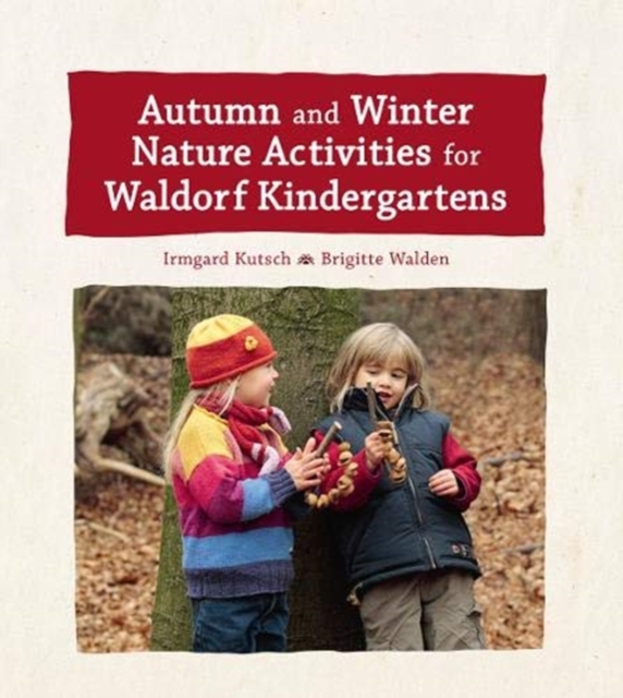 Autumn and Winter Nature Activities for Waldorf Kindergartens, Hardback Book