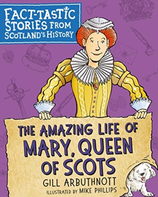The Amazing Life of Mary, Queen of Scots : Fact-tastic Stories from Scotland's History, Paperback / softback Book
