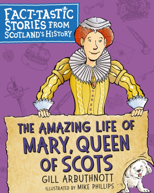 The Amazing Life of Mary, Queen of Scots : Fact-tastic Stories from Scotland's History, EPUB eBook