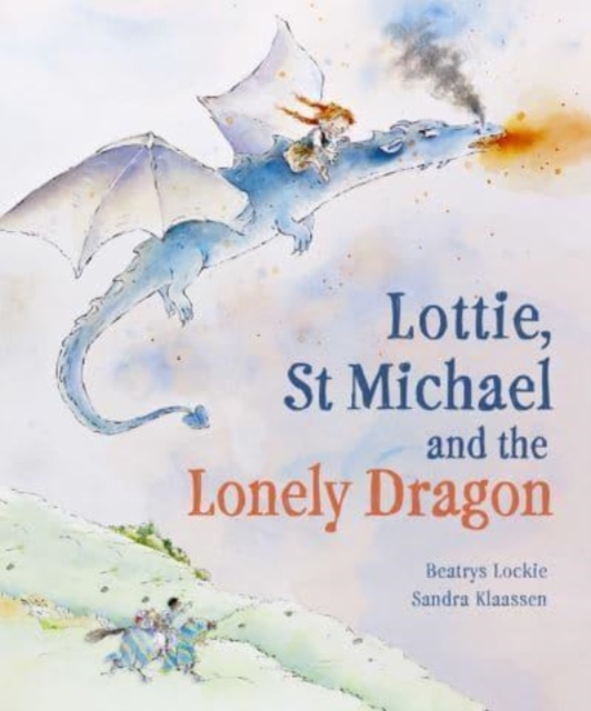 Lottie, St Michael and the Lonely Dragon : A Story about Courage, Hardback Book