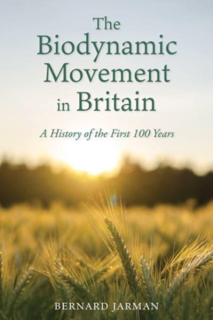 The Biodynamic Movement in Britain : A History of the First 100 Years, Paperback / softback Book