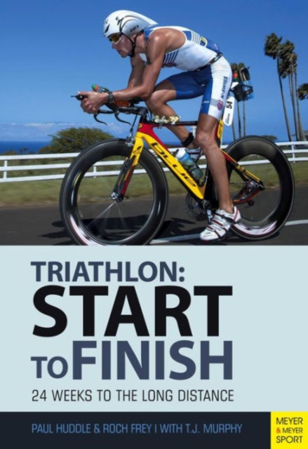 Triathlon: Start to Finish : 24 Weeks to an Endurance Triathlon, Paperback / softback Book