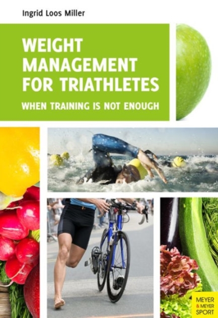 Weight Management for Triathletes : When Training is Not Enough, Paperback / softback Book