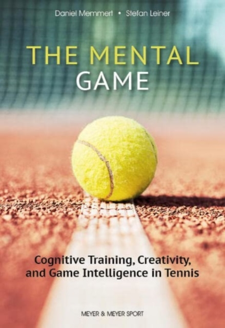 The Mental Game: Tennis : Cognitive Training, Creativity, and Game Intelligence in Tennis, Paperback / softback Book