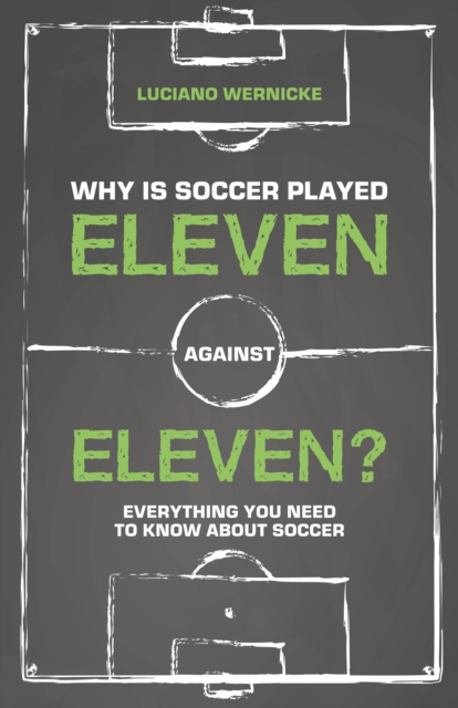 Why Is Soccer Played Eleven Against Eleven? : Everything You Need to Know About Soccer, EPUB eBook