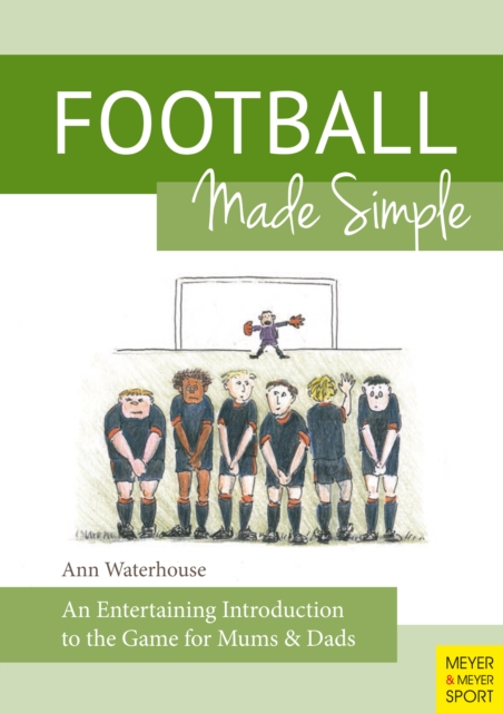 Football Made Simple : An Entertaining Introduction to the Game for Mums & Dads, PDF eBook