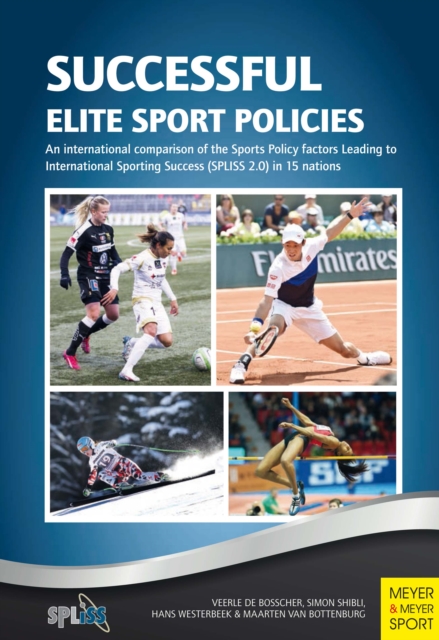 Successful Elite Sport Policies : An international comparison of the Sports Policy factors Leading to International Sporting Success (SPLISS 2.0) in 15 nations, PDF eBook