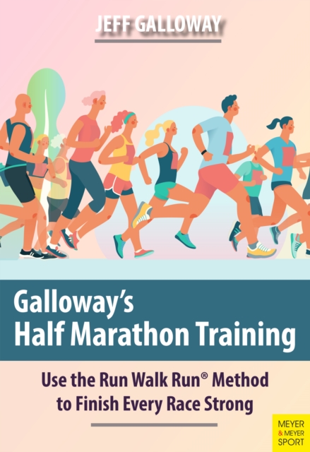 Galloway's Half Marathon Training : Use the Run Walk Run(R) Method to Finish Every Race Strong, PDF eBook