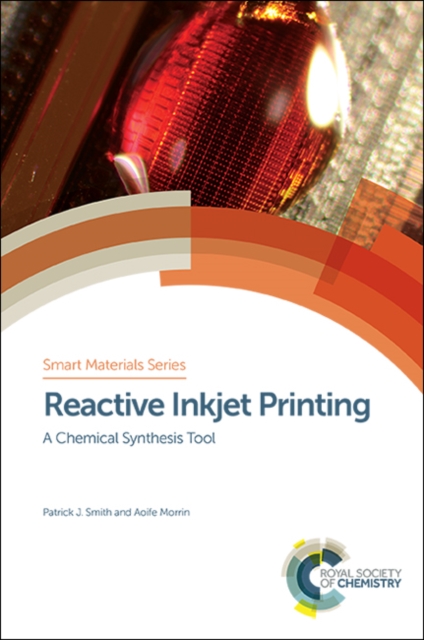 Reactive Inkjet Printing : A Chemical Synthesis Tool, Hardback Book