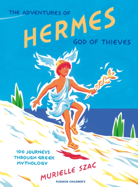 The Adventures of Hermes, God of Thieves : 100 Journeys through Greek Mythology, EPUB eBook