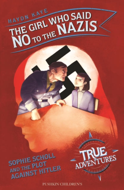 The Girl Who Said No to the Nazis : Sophie Scholl and the Plot Against Hitler, EPUB eBook