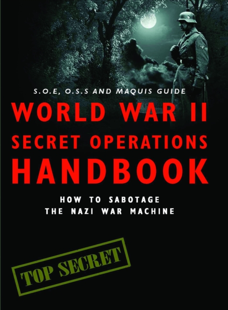 World War II Secret Operations Handbook : How to Sabotage the Nazi War Machine, EPUB eBook