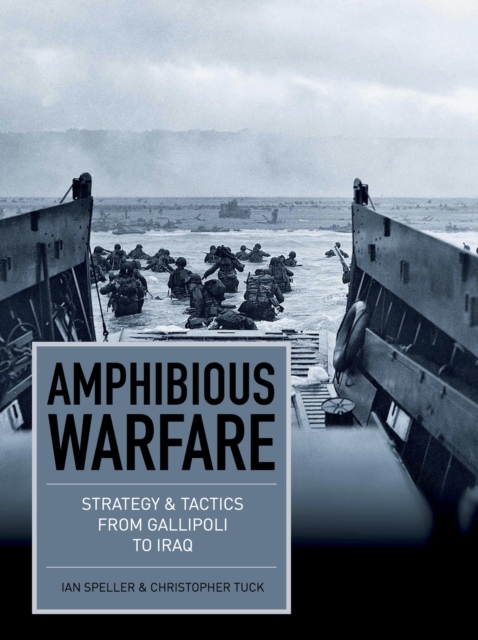 Amphibious Warfare : Strategy and tactics from Gallipoli to Iraq, EPUB eBook