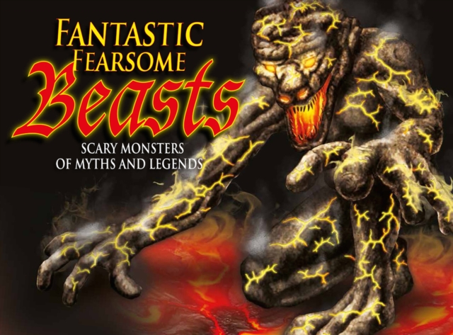 Fantastic Fearsome Beasts : Scary Monsters of Myths and Legends, EPUB eBook