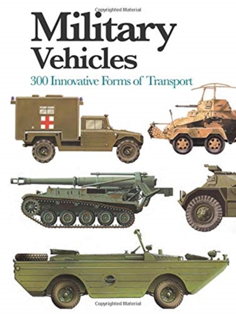Military Vehicles : 300 Innovative Forms of Transport, Paperback / softback Book