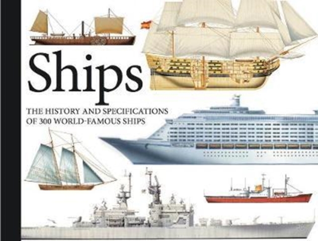 Ships : The History and Specifications of 300 World-Famous Ships, Paperback / softback Book