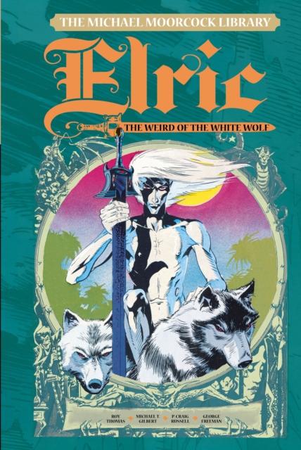 The Michael Moorcock Library Vol. 4: Elric The Weird of the White Wolf, Hardback Book