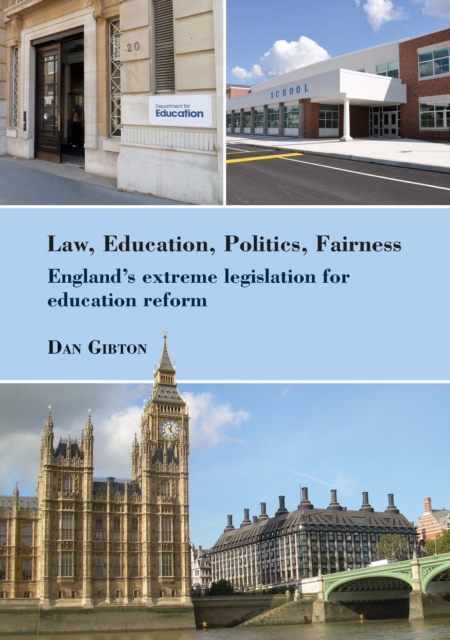 Law, Education, Politics, Fairness : England's extreme legislation for education reform, PDF eBook