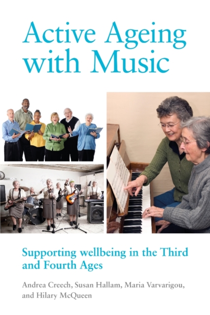 Active Ageing with Music : Supporting wellbeing in the Third and Fourth Ages, PDF eBook