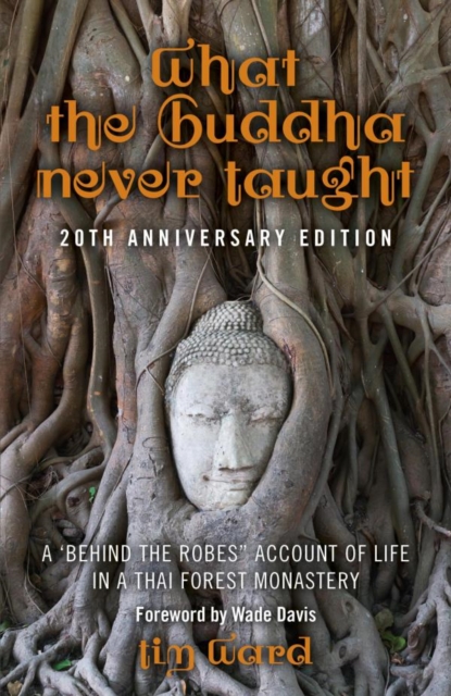 What the Buddha Never Taught : A 'Behind the Robes" Account of Life in a Thai Forest Monastery, EPUB eBook