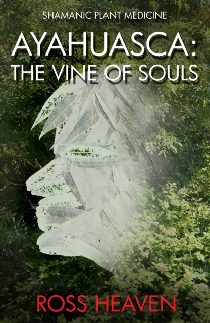 Shamanic Plant Medicine - Ayahuasca : The Vine of Souls, EPUB eBook