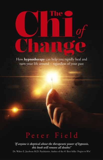 The Chi of Change : How hypnotherapy can help you heal and turn your life around - regardless of your past, EPUB eBook