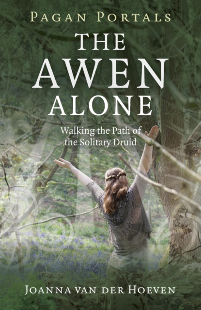 Pagan Portals - The Awen Alone : Walking the Path of the Solitary Druid, EPUB eBook