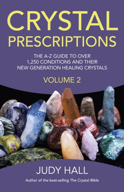 Crystal Prescriptions volume 2 - The A-Z guide to over 1,250 conditions and their new generation healing crystals, Paperback / softback Book