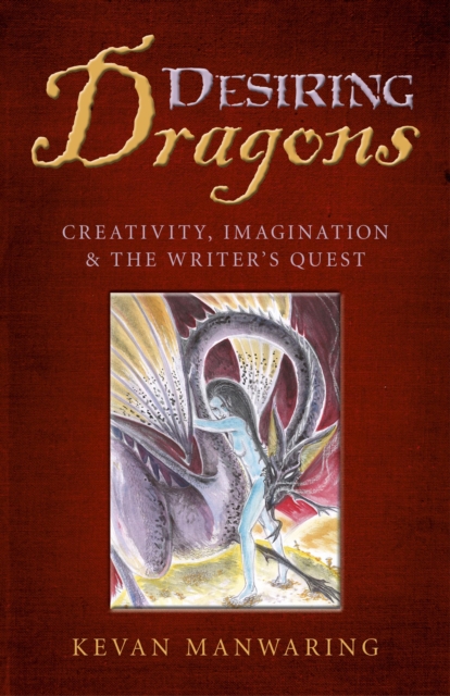 Desiring Dragons : Creativity, imagination and the Writer's Quest, EPUB eBook