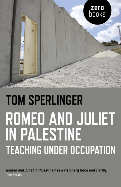 Romeo and Juliet in Palestine – Teaching Under Occupation, Paperback / softback Book