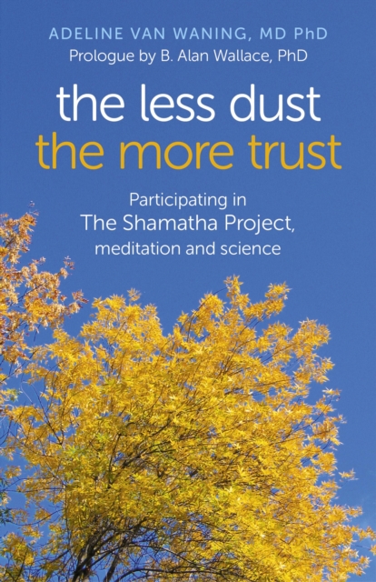 The Less Dust the More Trust : Participating In The Shamatha Project, Meditation And Science, EPUB eBook