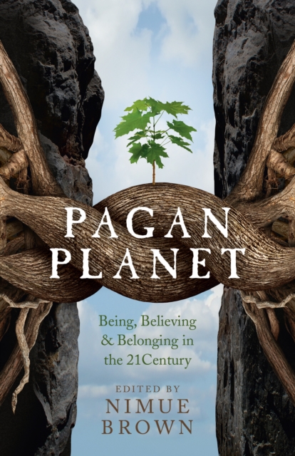 Pagan Planet – Being, Believing & Belonging in the 21Century, Paperback / softback Book