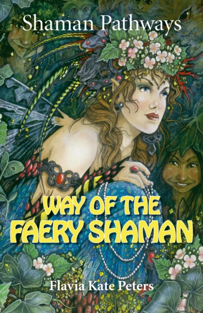 Shaman Pathways - Way of the Faery Shaman : The Book of Spells, Incantations, Meditations & Faery Magic, EPUB eBook