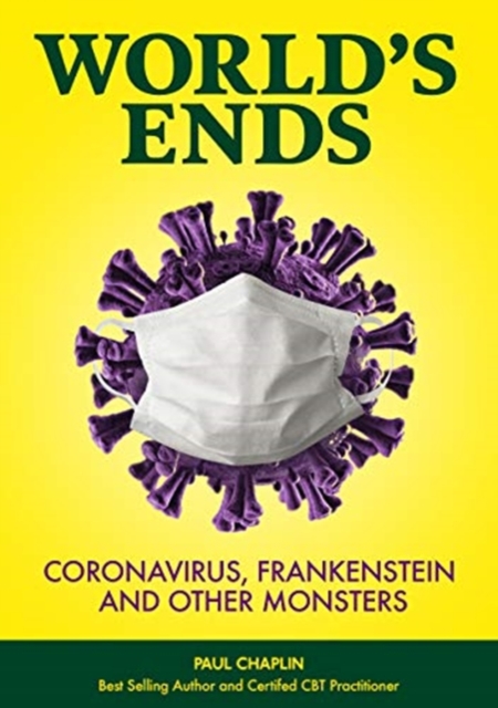 World's Ends : Coronavirus, Frankenstein and other Monsters, Paperback / softback Book