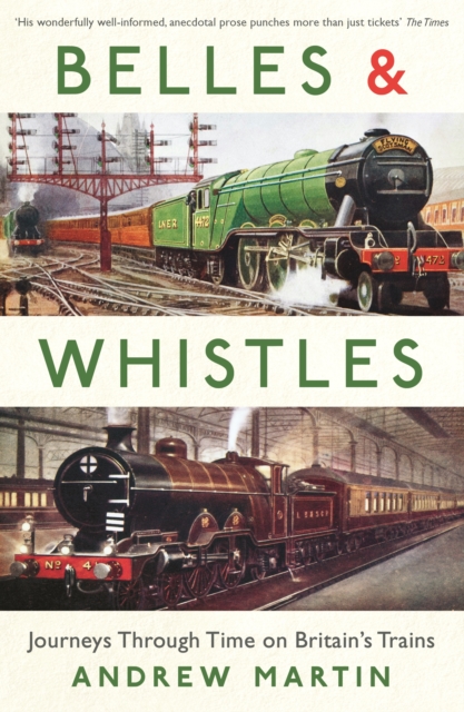 Belles and Whistles : Journeys Through Time on Britain's Trains, EPUB eBook