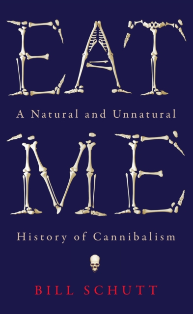 Eat Me : A Natural and Unnatural History of Cannibalism, EPUB eBook
