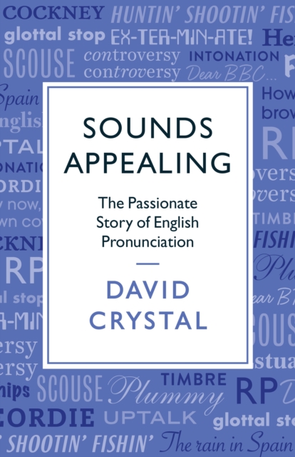 Sounds Appealing : The Passionate Story of English Pronunciation, EPUB eBook