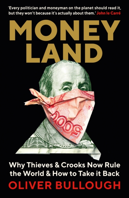 Moneyland : Why Thieves And Crooks Now Rule The World And How To Take It Back, EPUB eBook