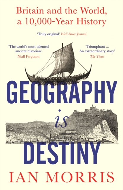 Geography Is Destiny : Britain and the World, a 10,000 Year History, EPUB eBook