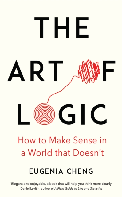 The Art of Logic : How to Make Sense in a World that Doesn't, EPUB eBook