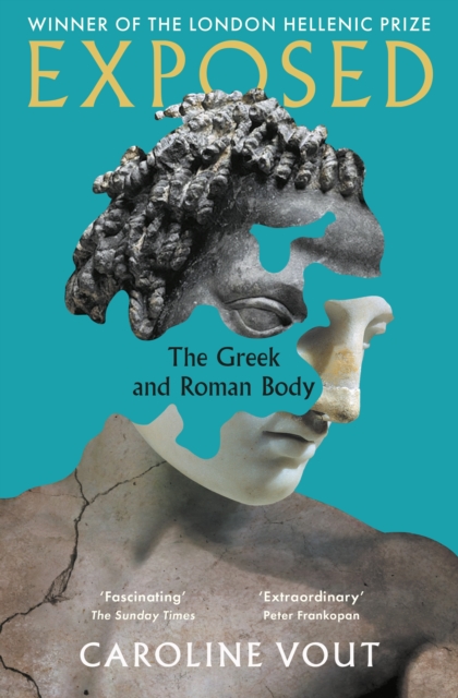Exposed : The Greek and Roman Body - Shortlisted for the Anglo-Hellenic Runciman Award, EPUB eBook