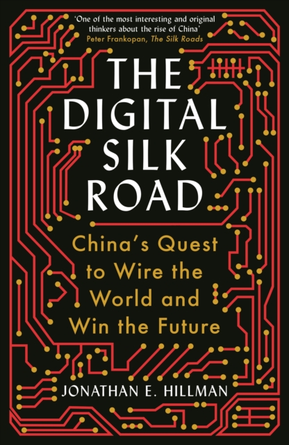 The Digital Silk Road : China's Quest to Wire the World and Win the Future, EPUB eBook