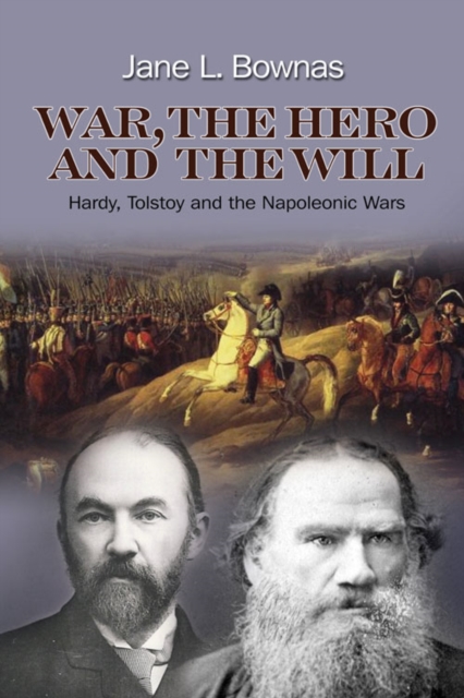 War, the Hero and the Will : Hardy, Tolstoy and the Napoleonic Wars, PDF eBook