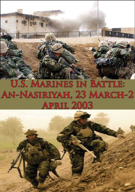U.S. Marines In Battle: An-Nasiriyah, 23 March-2 April 2003 [Illustrated Edition], EPUB eBook